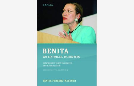 Benita - wo ein Wille, da ein Weg - Erfahrungen einer Europäerin und Kosmopolitin.