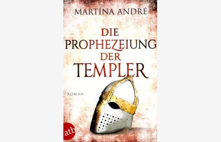 Die Prophezeiung der Templer : Roman  - ATB; 3824;