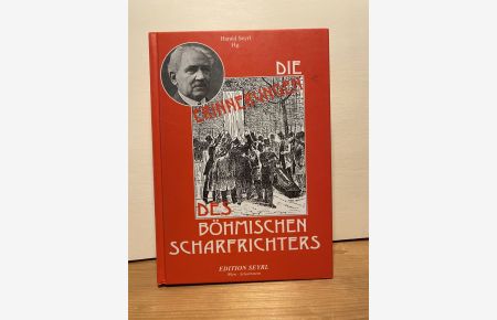 Die Erinnerungen des Böhmischen Scharfrichters. Erweiterte, kommentierte und illustrierte Neuauflage der im Jahre 1929 erschienenen Lbenserinnerungen des k. k. Scharfrichters Leopold Wohlschläger.