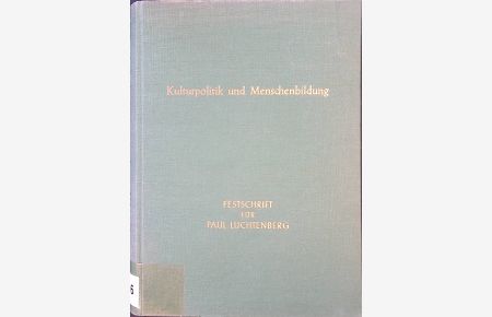 Kulturpolitik und Menschenbildung : Beiträge z. Situation d. Gegenwart. Festschrift f. Paul Luchtenberg.
