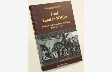 Tirol - Land in Waffen. Soldaten und bewaffnete Verbände 1918 bis 1938.