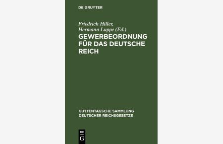 Gewerbeordnung für das Deutsche Reich  - nebst Kinderschutzgesetz und Hausarbeitsgesetz, sowie den für das Reich und Preußen erlassenen Ausführungsbestimmungen