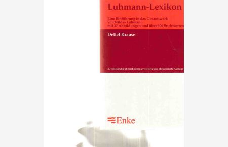 Luhmann-Lexikon : eine Einführung in das Gesamtwerk von Niklas Luhmann ; mit über 500 Stichworten.   - Von Detlef Krause.