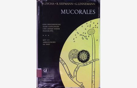 Mucorales : Eine Beschreibung aller Gattungen u. Arten dieser Pilzgruppe.