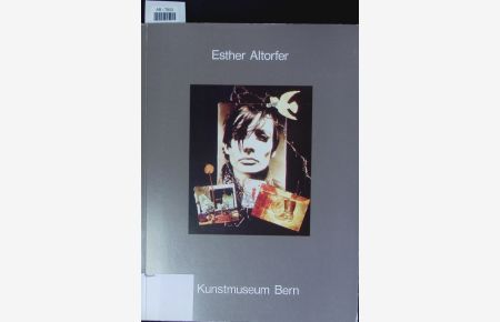 Esther Altorfer.   - 1936 - 1988 ; [Katalog anläßlich der Ausstellung im Kunstmuseum Bern, 9. Juni bis 19. August 1989.