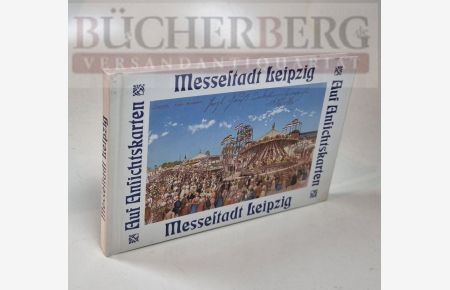 Messestadt Leipzig  - Messetrubel, Messehumor, Leipziger Kleinmesse, Leipziger Messe, Messe der Zukunft. Dargestellt auf 66 historischen Ansichtskarten