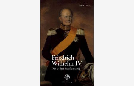 Friedrich Wilhelm IV. Der andere Preußenkönig  - Der andere Preußenkönig