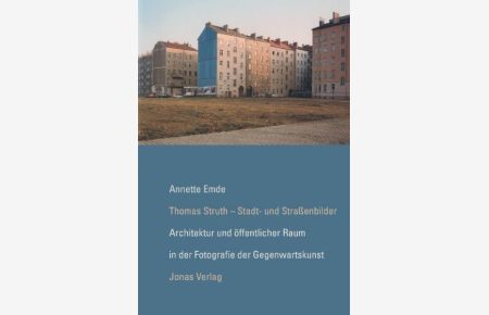 Thomas Struth - Stadt- und Straßenbilder: Architektur und öffentlicher Raum in der Fotografie der Gegenwartskunst