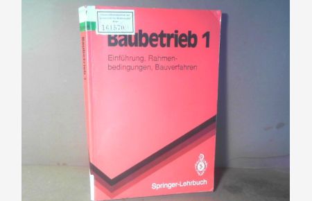 Baubetrieb - Band 1: Einführung, Rahmenbedingungen, Bauverfahren. (= Springer-Lehrbuch).