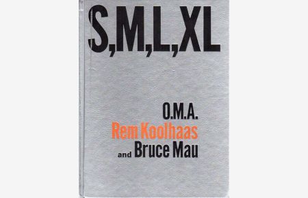 S, M, L, XL [Small, Medium, Large, Extra-Large]. O. M. A [Office for Metropolitan Architecture]. Edited by Jennifer Sigler. Photography by Hans Werlemann.
