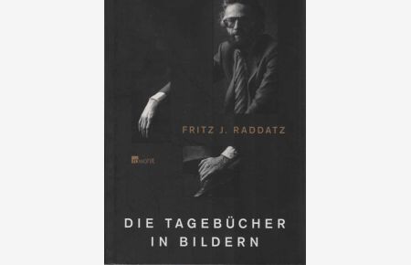 Fritz J. Raddatz - die Tagebücher in Bildern.   - mit einer Einl. von Joachim Kaiser, einigen Briefen an den Autor und einem Postscriptum aus dessen fortgef. Tagebuch