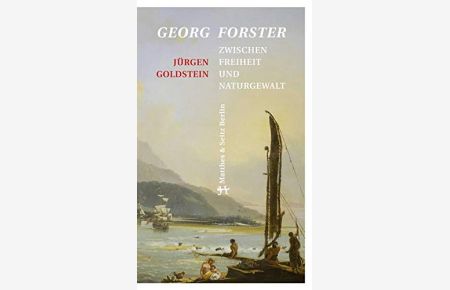 Georg Forster : zwischen Freiheit und Naturgewalt,