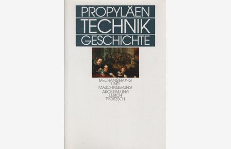Propyläen Technikgeschichte; Teil: Bd. 3. , Mechanisierung und Maschinisierung : 1600 bis 1840.   - Akos Paulinyi ; Ulrich Troitzsch