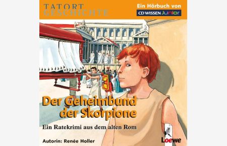 CD WISSEN Junior - TATORT GESCHICHTE - Der Geheimbund der Skorpione. Ein Ratekrimi aus dem alten Rom, 2 CDs