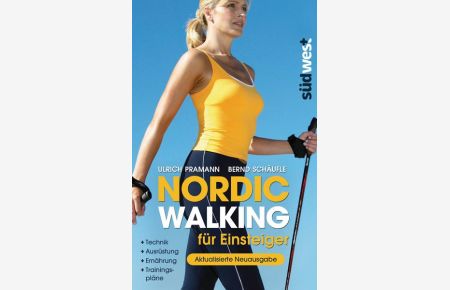 Nordic Walking für Einsteiger : [Technik - Ausrüstung - Ernährung - Trainingspläne]  - Ulrich Pramann ; Bernd Schäufle