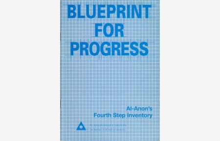 Blueprint for Progress. Al-Anon's Fourth-Step Inventory.