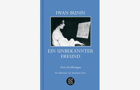 Ein unbekannter Freund : [zwei Erzählungen].   - Iwan Bunin. Aus dem Russ. von Swetlana Geier / Fischer ; 16465