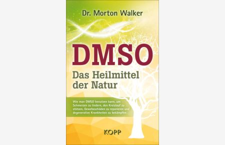 [DMSO - nature's healer] ; DMSO – das Heilmittel der Natur : wie man DMSO benutzen kann, um Schmerzen zu lindern, den Kreislauf zu stützen, Gewebeschäden zu reparieren und degenerative Krankheiten zu bekämpfen  - Dr. Morton Walker ; Übersetzung aus dem Amerikanischen: Ingrid Proß-Grill