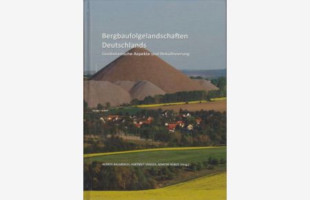 Bergbaufolgelandschaften Deutschlands : geobotanische Aspekte und Rekultivierung.   - Henryk Baumbach ... (Hrsg.)