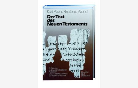 Der Text des Neuen Testaments: Einführung in die wissenschaftlichen Ausgaben sowie in Theorie und Praxis der modernen Textkritik