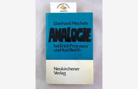 Analogie bei Erich Przywara und Karl Barth.   - Das Verhältnis von Offenbarungstheologie und Metaphysik.
