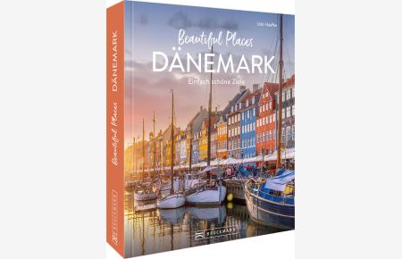 Beautiful Places Dänemark  - Einfach schöne Ziele - im Königreich der Hygge