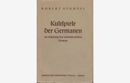 Kultspiele der Germanen als Ursprung des mittelalterlichen Dramas.   - Robert Stumpfl