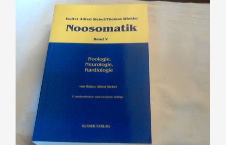 Noosomatik; Teil: Bd. 5. , Noologie, Neurologie, Kardiologie.   - von Walter Alfred Siebel