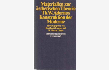 Materialien zur ästhetischen Theorie Theodor W. Adornos : Konstruktion der Moderne.   - hrsg. von Burkhardt Lindner u. W. Martin Lüdke / Suhrkamp-Taschenbuch Wissenschaft ; 122.