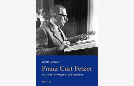 Franz Curt Fetzer - 100 Jahre für Wirtschaft und Wohlfahrt.
