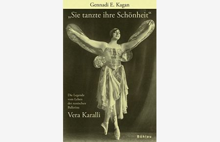 Sie tanzte ihre Schönheit - die Legende vom Leben der russischen Ballerina Vera Karalli 1889 - 1972.