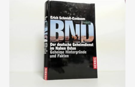 BND - der deutsche Geheimdienst im Nahen Osten : Geheime Hintergründe und Fakten ;