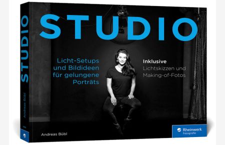 STUDIO: Licht-Setups und Bildideen für gelungene Porträts. Menschen fotografieren im Heim- und Mietstudio. Inkl. Beauty, Glamour und Akt (2. Auflage)
