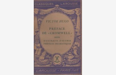 Préface de Cromwell suivie d´extraits d´autres préfaces dramatiques  - Classiques Larousse.