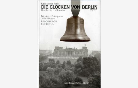 Die Glocken von Berlin (West).   - Geschichte und Inventar. Unter Mitarbeit von Lothar Fender und Heinz Kroll. Mit einem Beitrag von Jeffrey Bossin. Ein Carillon für Berlin.