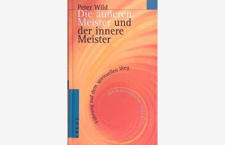 Die äußeren Meister und der innere Meister : Führung auf dem spirituellen Weg ; mit Anleitungen zur Meditation.