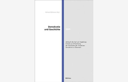 Demokratie und Geschichte 2005 / 06.   - Jahrbuch des Karl von Vogelsang-Instituts zur Erforschung der Geschichte der christlichen Demokratie in Österreich: