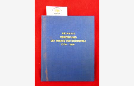 Alphabetisches Verzeichnis der von 1700 bis zu Ende 1810 erschienenen Romane und Schauspiele  - welche in Deutschland und in den durch Sprache und Literatur damit verwandten Ländern gedruckt worden sind .