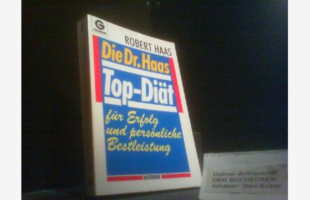 Die Dr. -Haas-Top-Diät für Erfolg und persönliche Bestleistung.   - Robert Haas. Rezepte von Hilarie Porter. [Übers. u. dt. Bearb.: Ingeborg Andreas-Hoole u. Ursula Matzke] / Goldmann ; 13526 : Ratgeber
