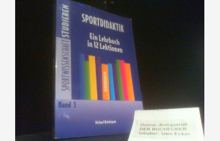 Sportdidaktik : ein Lehrbuch in 12 Lektionen.   - Sportwissenschaft studieren ; Bd. 3