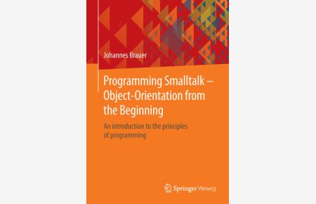 Programming Smalltalk – Object-Orientation from the Beginning  - An introduction to the principles of programming