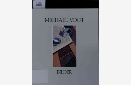 Michael Vogt: Stilleben und Interieurs.   - Bilder.