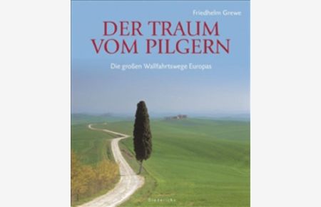 Der Traum vom Pilgern: Die großen Wallfahrtswege Europas (Diederichs Gelbe Reihe)  - Die großen Wallfahrtswege Europas