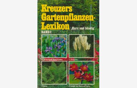Kreuzers Gartenpflanzen Lexikon, Band 2:Stauden, Gräser, Farne, Wasserpflanzen  - Stauden, Gräser, Farne, Wasserpflanzen