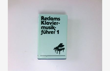 Reclams Klaviermusikführer / Frühzeit, Barock und Klassik  - Bd. 1. Frühzeit, Barock und Klassik
