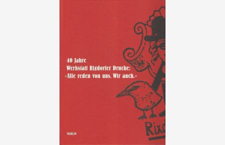 40 Jahre Werkstatt Rixdorfer Drucke. 1963 - 2003. Dieses Buch begleitet die Ausstellungen anläßlich des 40jährigen Jubiläums der Werkstatt Rixdorfer Drucke vom 21. 2. - 16. 4. 2003 im Museum für Kunst und Gewerbe, Hamburg, nachfolgend im Schloss Auerstedt und an weiteren Orten.