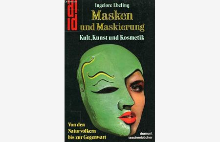 Masken und Maskierung. Kunst, Kultur und Kosmetik von den Naturvölkern bis zur Gegenwart.