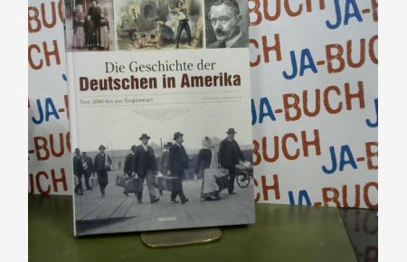 Die Geschichte der Deutschen in Amerika : von 1680 bis zur Gegenwart.