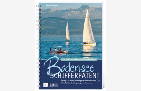 Bodensee Schifferpatent & Hochrheinpatent mit Streckenführer  - Übungs- und Lehrbuch für Segler und Motorbootfahrer A+D. Mit offiziellen Prüfungsfragen und Antworten.