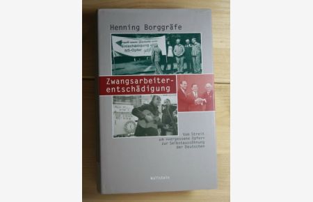 Zwangsarbeiterentschädigung  - Vom Streit um vergessene Opfer zur Selbstaussöhnung der Deutschen